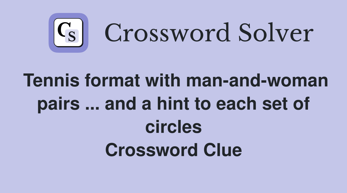 Tennis format with manandwoman pairs and a hint to each set of